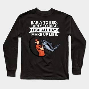 Early to bed Early to rise Fish all day Make up lies Long Sleeve T-Shirt